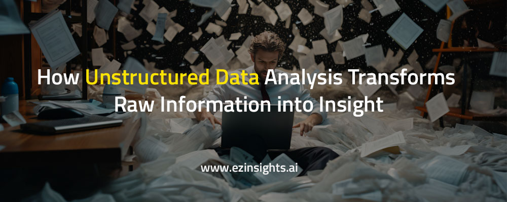 How Unstructured Data Analysis Transforms Raw Information into Insight